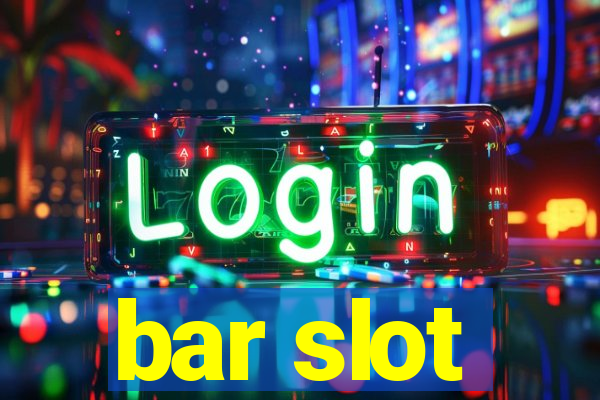 bar slot