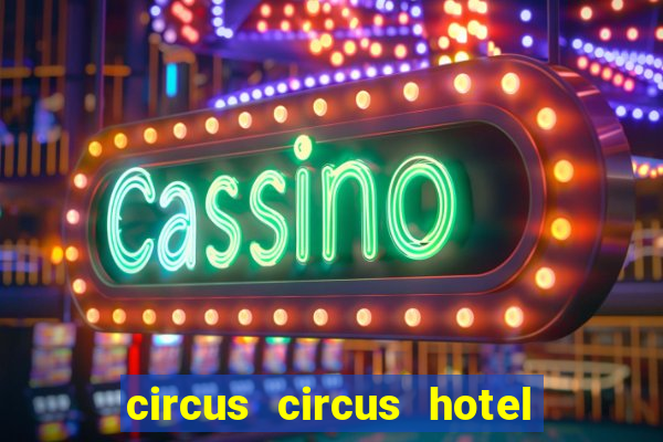 circus circus hotel casino and theme park