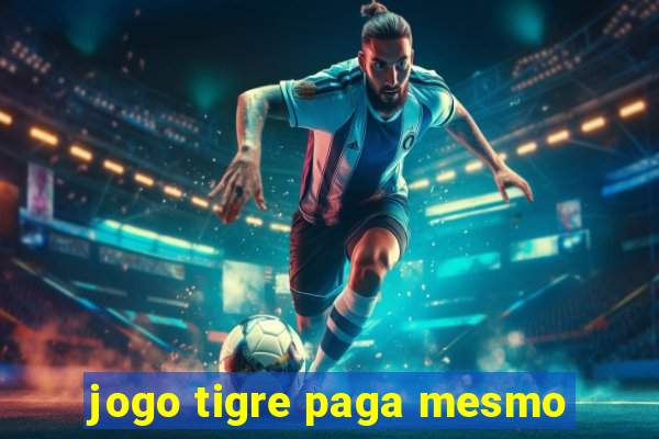 jogo tigre paga mesmo