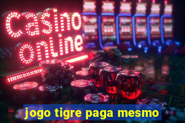 jogo tigre paga mesmo