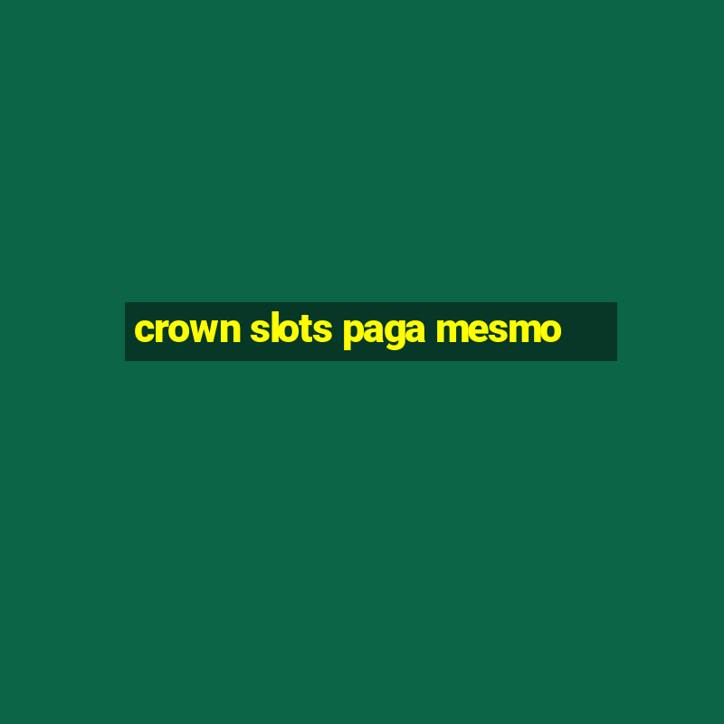 crown slots paga mesmo