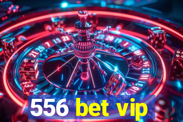 556 bet vip