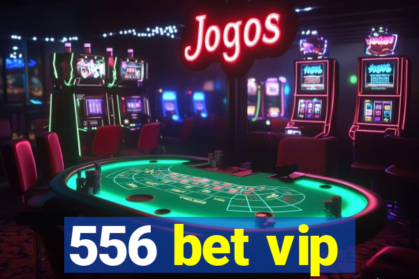 556 bet vip