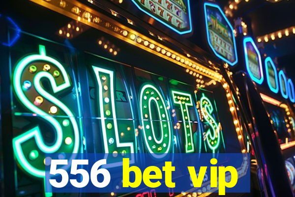 556 bet vip