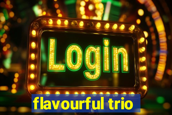 flavourful trio