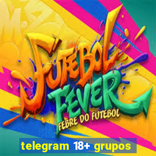 telegram 18+ grupos