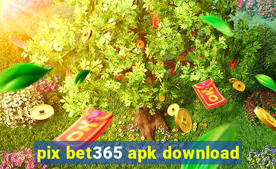 pix bet365 apk download