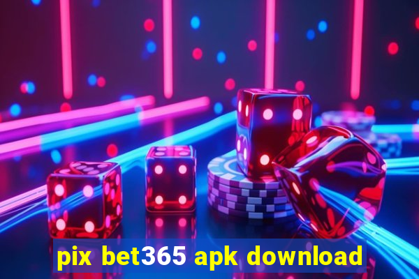 pix bet365 apk download