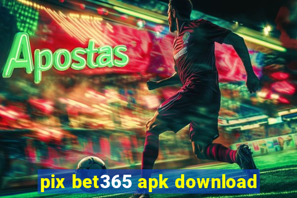 pix bet365 apk download