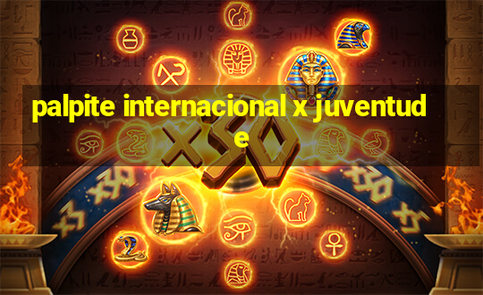 palpite internacional x juventude