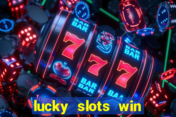 lucky slots win real cash