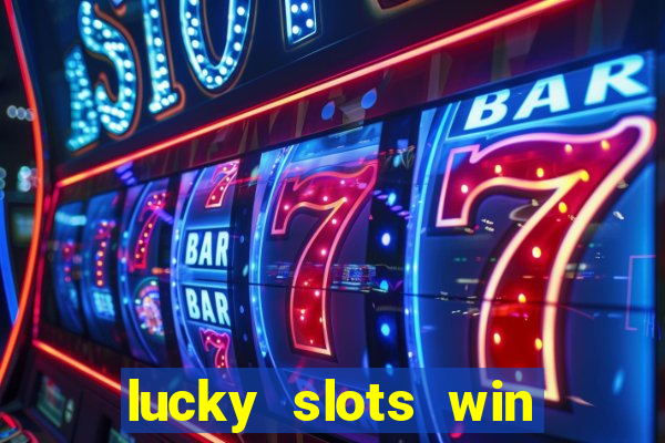 lucky slots win real cash