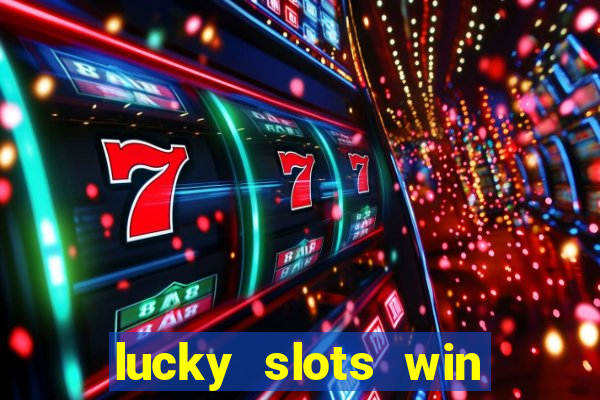 lucky slots win real cash