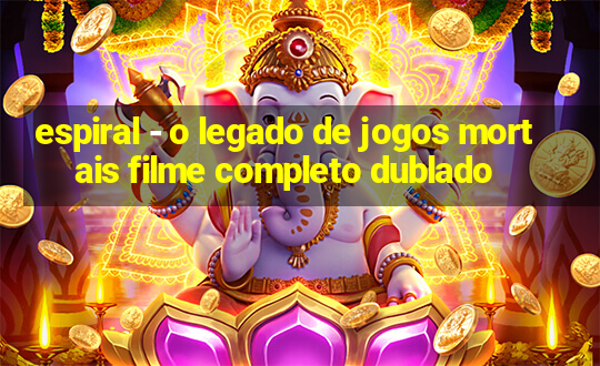 espiral - o legado de jogos mortais filme completo dublado