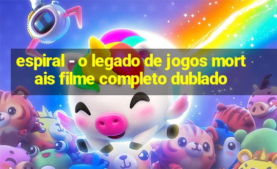 espiral - o legado de jogos mortais filme completo dublado