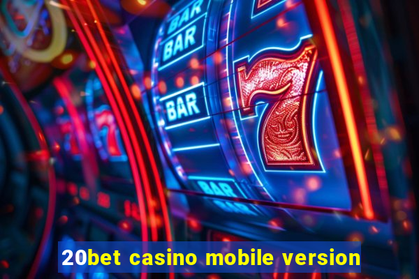 20bet casino mobile version