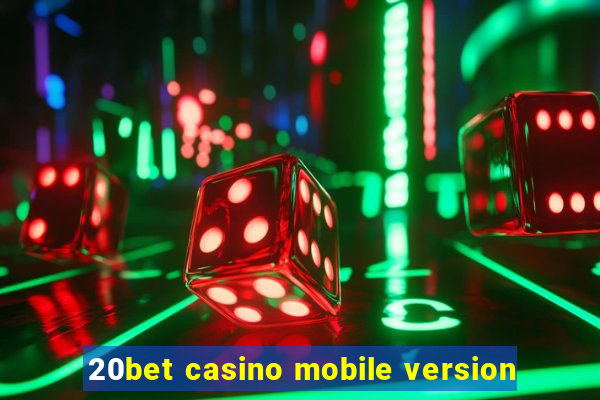 20bet casino mobile version