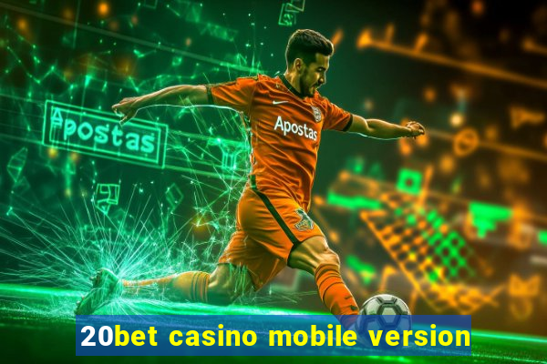 20bet casino mobile version