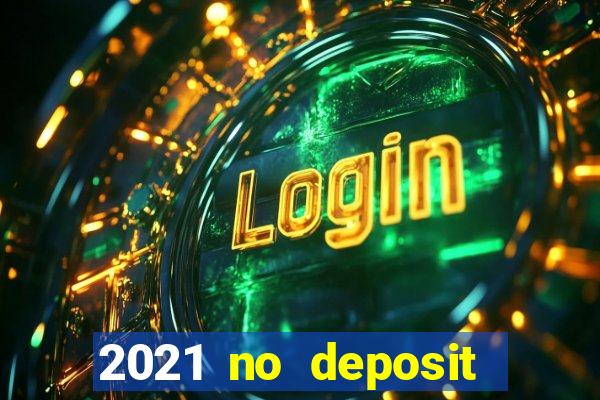 2021 no deposit casino bonus