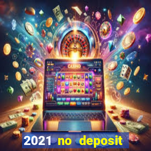 2021 no deposit casino bonus