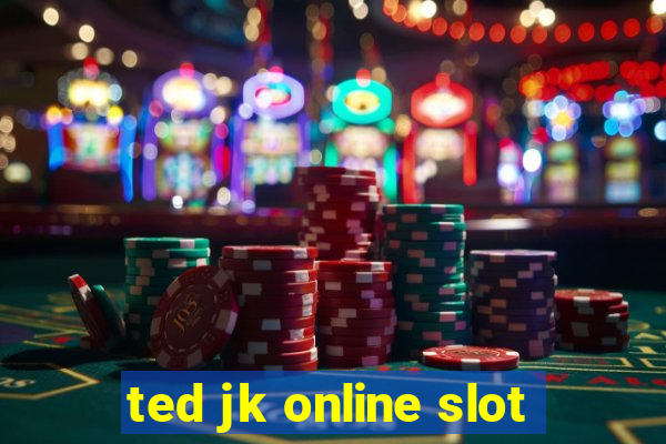 ted jk online slot