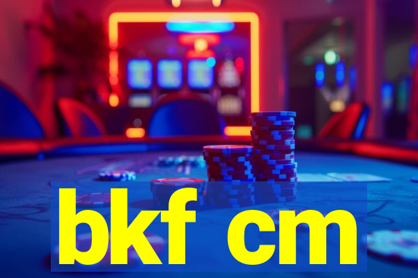 bkf cm