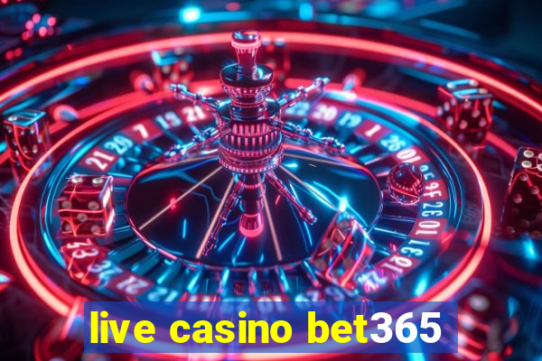 live casino bet365