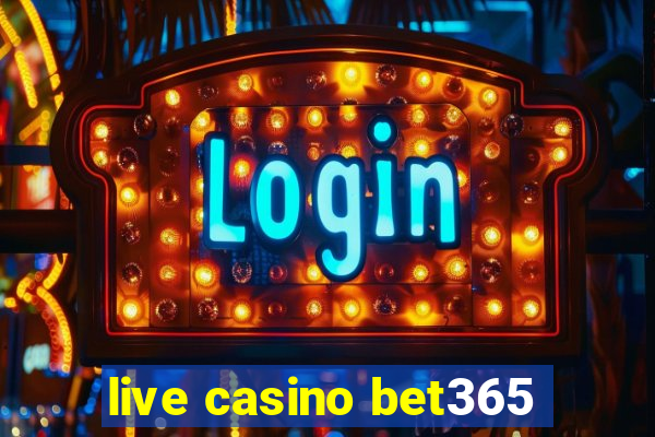 live casino bet365