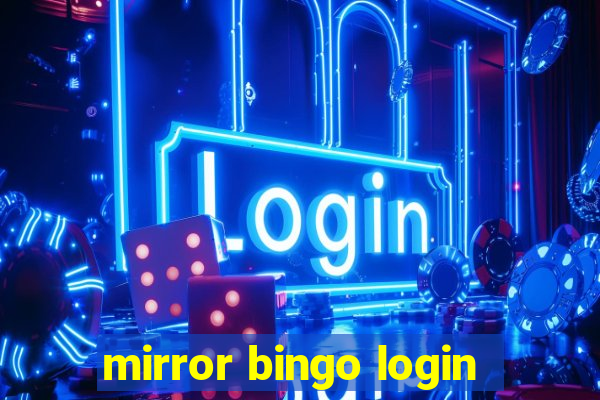 mirror bingo login