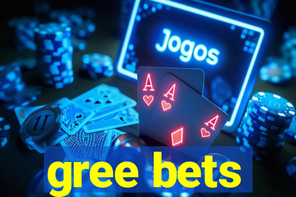 gree bets