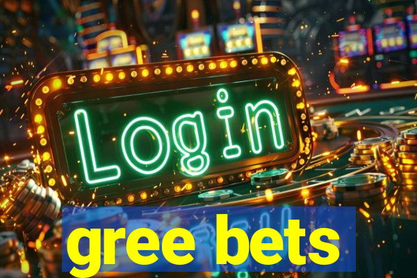 gree bets