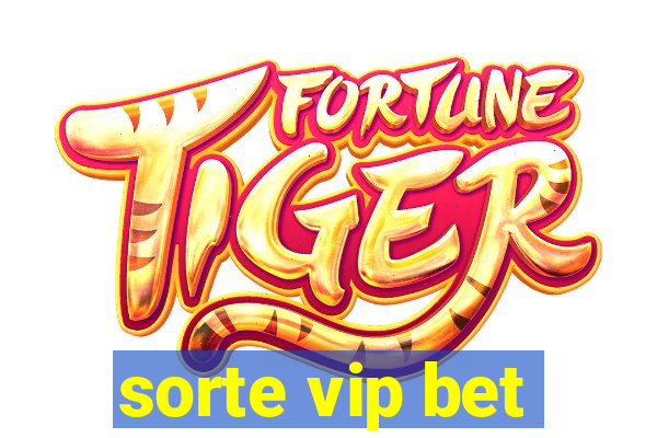 sorte vip bet