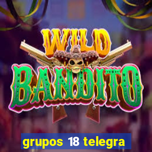 grupos 18 telegra