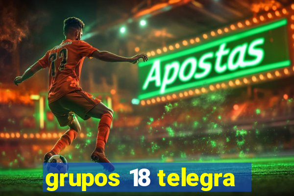 grupos 18 telegra