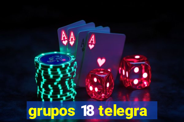 grupos 18 telegra