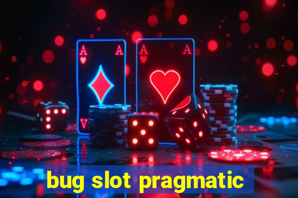 bug slot pragmatic