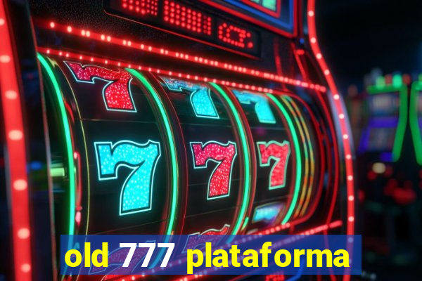 old 777 plataforma