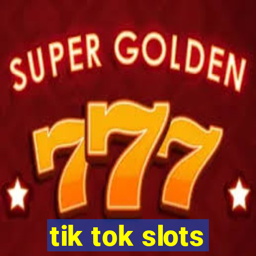 tik tok slots