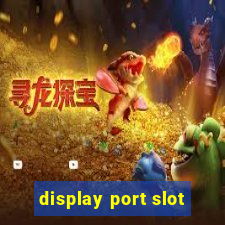 display port slot