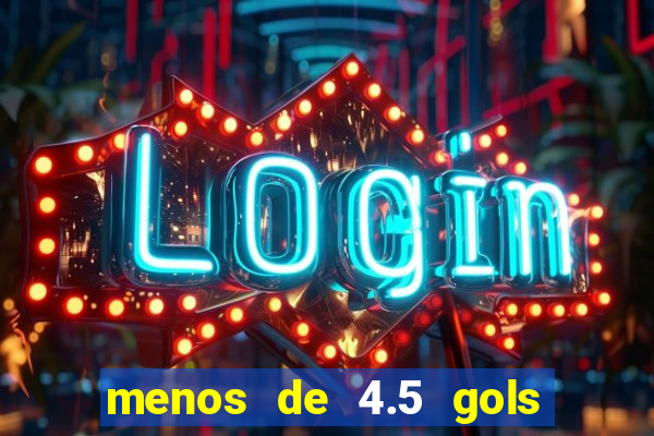 menos de 4.5 gols o'que significa