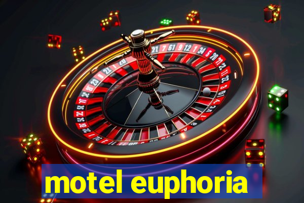 motel euphoria