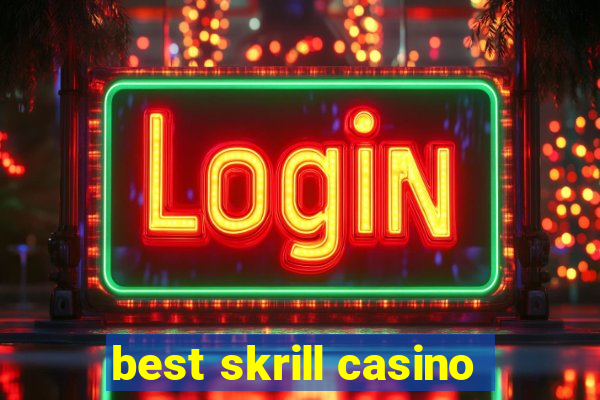 best skrill casino