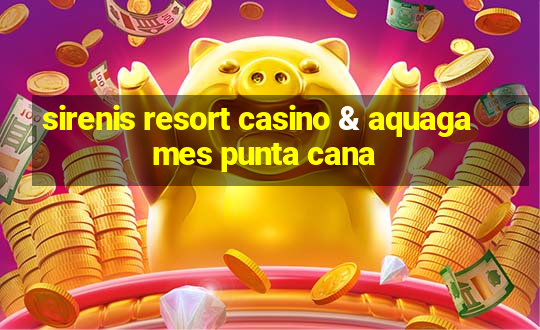 sirenis resort casino & aquagames punta cana