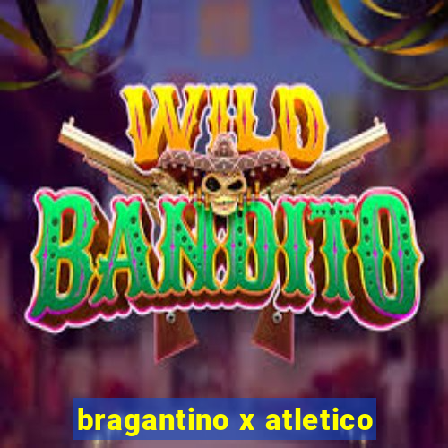 bragantino x atletico