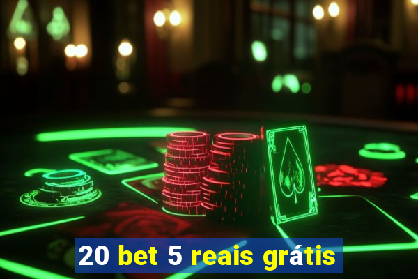 20 bet 5 reais grátis