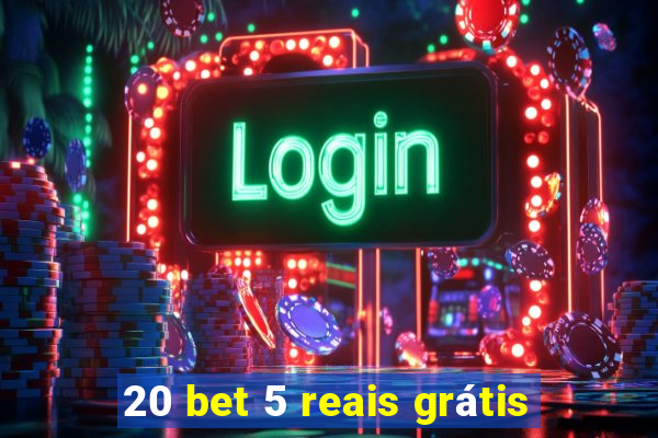 20 bet 5 reais grátis