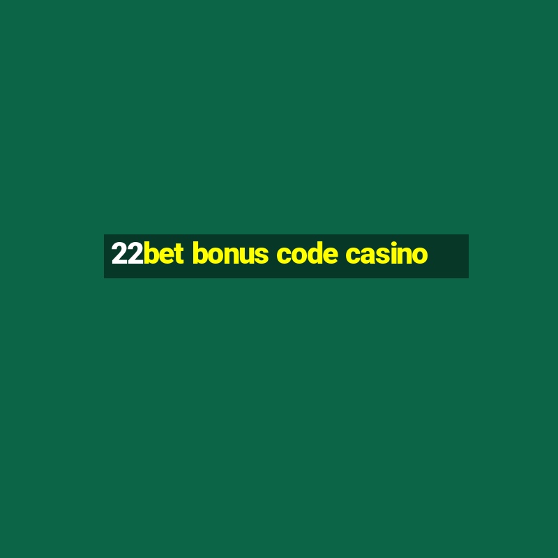 22bet bonus code casino