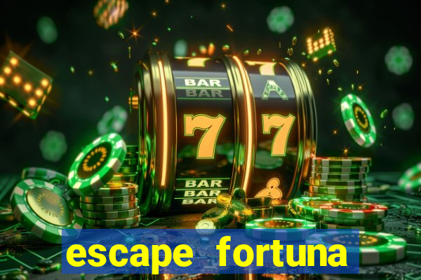 escape fortuna fazer 150