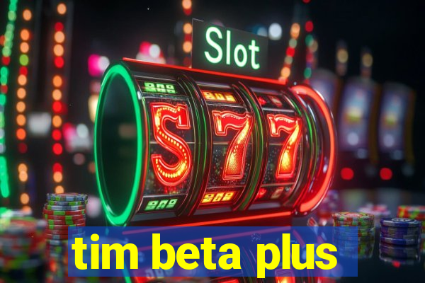 tim beta plus