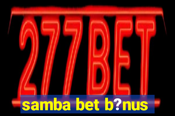 samba bet b?nus